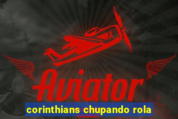 corinthians chupando rola